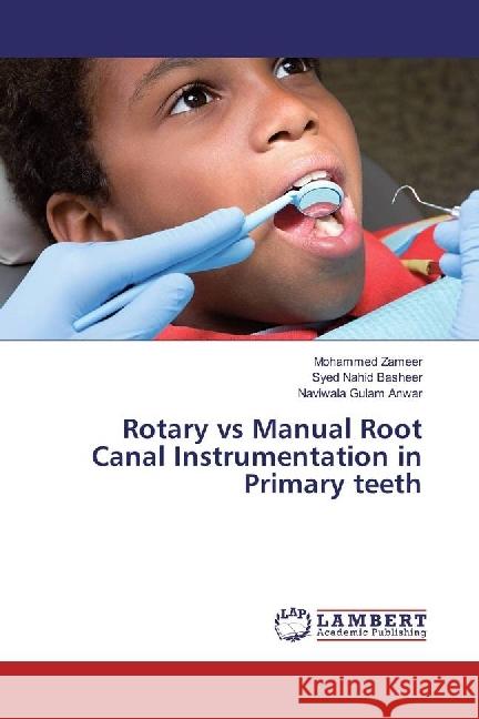 Rotary vs Manual Root Canal Instrumentation in Primary teeth Zameer, Mohammed; Nahid Basheer, Syed; Gulam Anwar, Naviwala 9783330072732