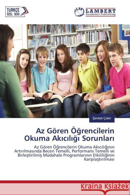 Az Gören Ögrencilerin Okuma Akiciligi Sorunlari : Az Gören Ögrencilerin Okuma Ak c l g n n Art r lmas nda Beceri Temelli, Performans Temelli ve Birlestirilmis Müdahale Programlar n n Etkililiginin Kar Çakir, Sevket 9783330072831
