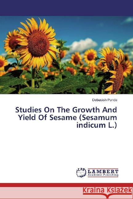 Studies On The Growth And Yield Of Sesame (Sesamum indicum L.) Panda, Debasish 9783330073012