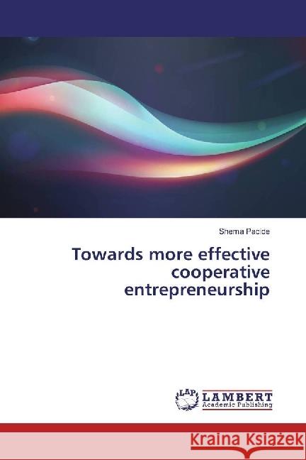 Towards more effective cooperative entrepreneurship Pacide, Shema 9783330073586 LAP Lambert Academic Publishing