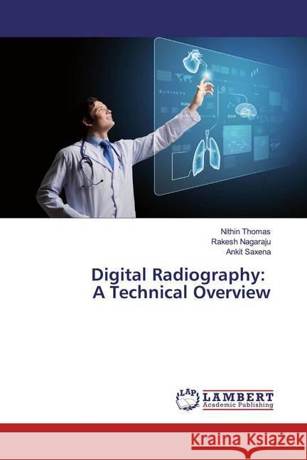 Digital Radiography: A Technical Overview Thomas, Nithin; Nagaraju, Rakesh; Saxena, Ankit 9783330073784