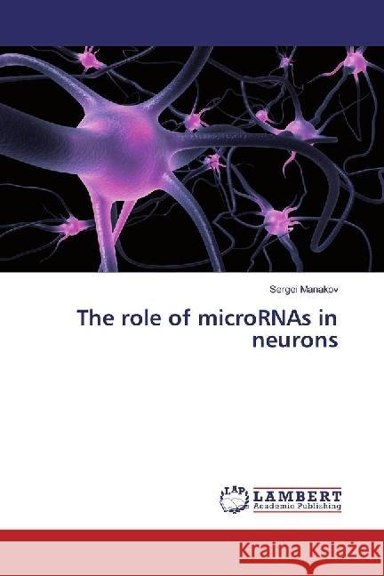 The role of microRNAs in neurons Manakov, Sergei 9783330074019