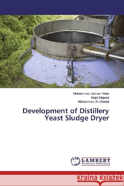 Development of Distillery Yeast Sludge Dryer Usman Khan, Mohammad; Majeed, Majid; Shariai, Mohammad Ali 9783330074033