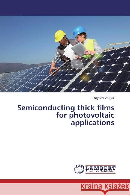 Semiconducting thick films for photovoltaic applications Zargar, Rayees 9783330074217 LAP Lambert Academic Publishing