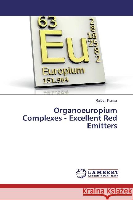 Organoeuropium Complexes - Excellent Red Emitters Kumar, Rajesh 9783330074453 LAP Lambert Academic Publishing