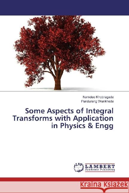 Some Aspects of Integral Transforms with Application in Physics & Engg Khobragade, Namdeo; Wankhede, Pandurang 9783330074552 LAP Lambert Academic Publishing