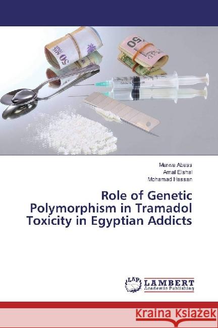 Role of Genetic Polymorphism in Tramadol Toxicity in Egyptian Addicts Abass, Marwa; Elshal, Amal; Hassan, Mohamad 9783330074750