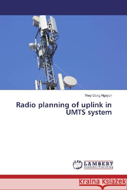 Radio planning of uplink in UMTS system Nguyen, Thuy-Dung 9783330075078