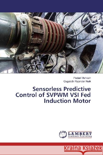 Sensorless Predictive Control of SVPWM VSI Fed Induction Motor Mahesh, Pudari; Rajender Naik, Guguloth 9783330075221