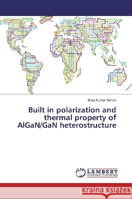 Built in polarization and thermal property of AlGaN/GaN heterostructure Sahoo, Bijay Kumar 9783330075245 LAP Lambert Academic Publishing