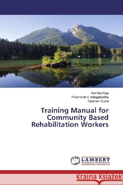 Training Manual for Community Based Rehabilitation Workers Raja, Kavitha; Mangalvedhe, Prashanth V.; Gupta, Saumen 9783330075283 LAP Lambert Academic Publishing