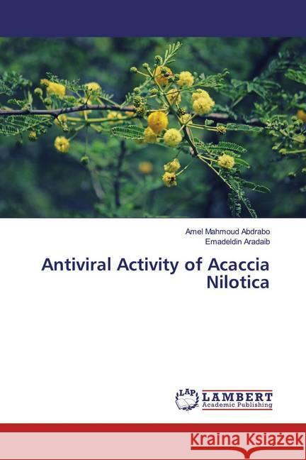 Antiviral Activity of Acaccia Nilotica Abdrabo, Amel Mahmoud; Aradaib, Emadeldin 9783330075634 LAP Lambert Academic Publishing