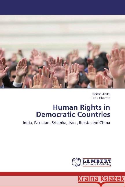 Human Rights in Democratic Countries : India, Pakistan, Srilanka, Iran , Russia and China Jindal, Neena; Sharma, Tanu 9783330075849 LAP Lambert Academic Publishing