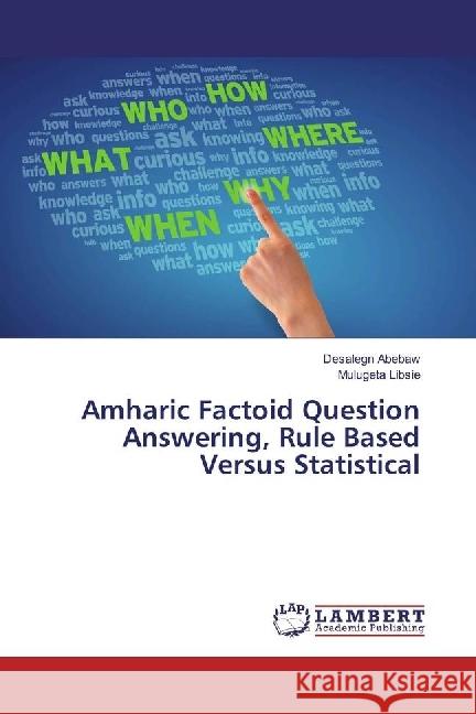 Amharic Factoid Question Answering, Rule Based Versus Statistical Abebaw, Desalegn; Libsie, Mulugeta 9783330075863 LAP Lambert Academic Publishing