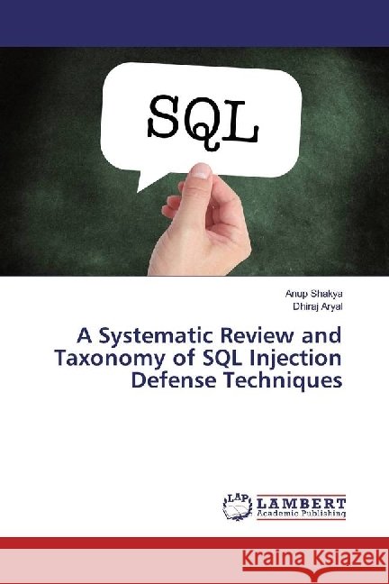 A Systematic Review and Taxonomy of SQL Injection Defense Techniques Shakya, Anup; Aryal, Dhiraj 9783330075887