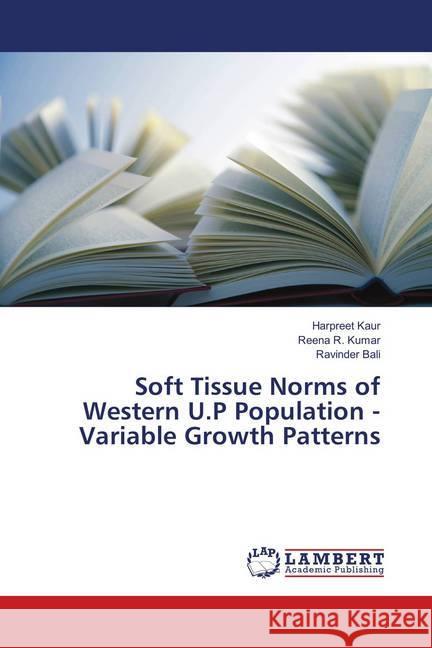 Soft Tissue Norms of Western U.P Population - Variable Growth Patterns KAUR, HARPREET; Kumar, Reena R.; Bali, Ravinder 9783330076044 LAP Lambert Academic Publishing