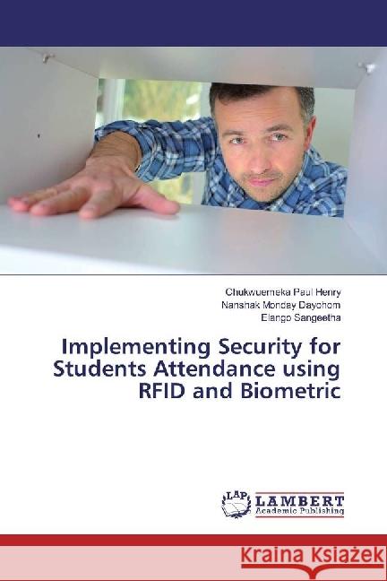 Implementing Security for Students Attendance using RFID and Biometric Henry, Chukwuemeka Paul; Dayohom, Nanshak Monday; Sangeetha, Elango 9783330076082