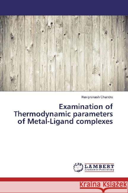 Examination of Thermodynamic parameters of Metal-Ligand complexes Chandra, Raviprakash 9783330076303