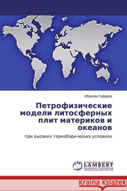 Petrofizicheskie modeli litosfernyh plit materikow i okeanow : pri wysokih termobaricheskih uslowiqh Safarow, Ibragim 9783330076327 LAP Lambert Academic Publishing