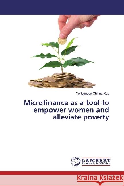 Microfinance as a tool to empower women and alleviate poverty Chinna Rao, Yarlagadda 9783330076396