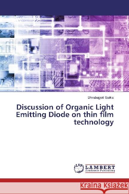 Discussion of Organic Light Emitting Diode on thin film technology Saikia, Dhrubajyoti 9783330076600