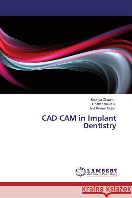 CAD CAM in Implant Dentistry Chauhan, Supriya; M.R., Dhakshaini; Gujjari, Anil Kumar 9783330076785