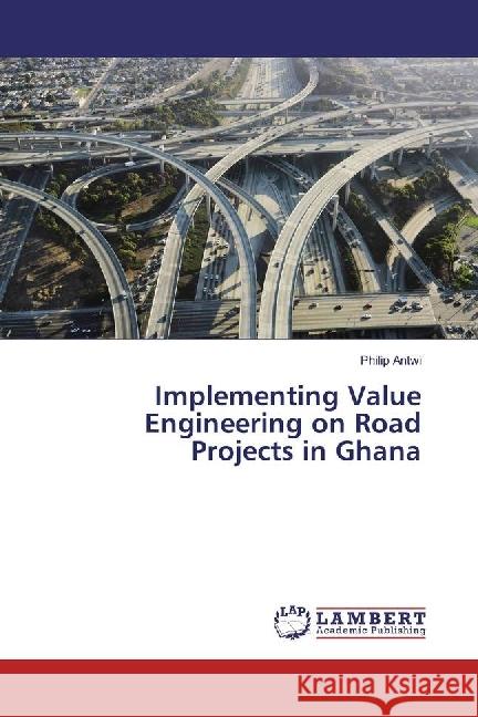 Implementing Value Engineering on Road Projects in Ghana Antwi, Philip 9783330076976