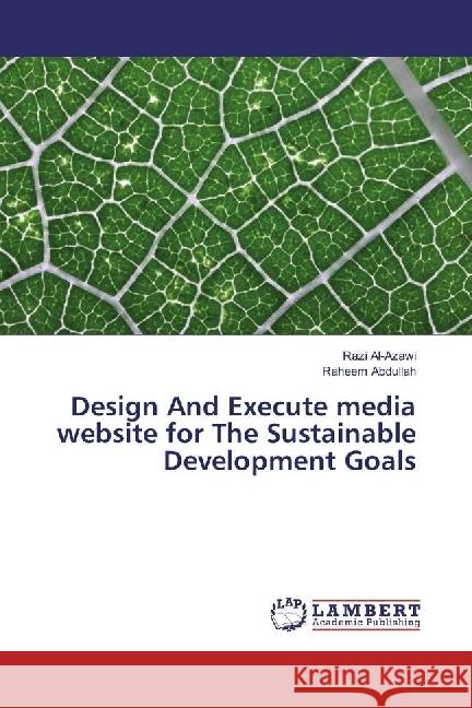 Design And Execute media website for The Sustainable Development Goals Al-Azawi, Razi; Abdullah, Raheem 9783330077065 LAP Lambert Academic Publishing