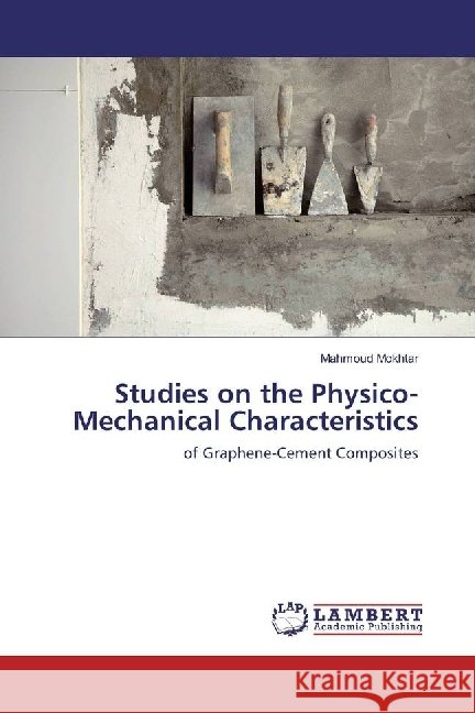 Studies on the Physico-Mechanical Characteristics : of Graphene-Cement Composites Mokhtar, Mahmoud 9783330077508