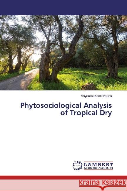 Phytosociological Analysis of Tropical Dry Mallick, Shyamal Kanti 9783330077539 LAP Lambert Academic Publishing