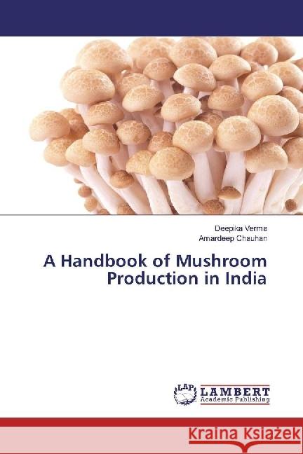 A Handbook of Mushroom Production in India Verma, Deepika; Chauhan, Amardeep 9783330077782