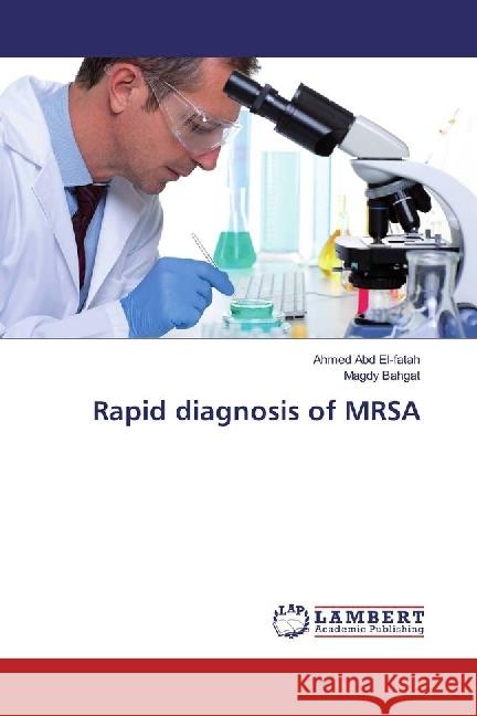 Rapid diagnosis of MRSA Abd El-fatah, Ahmed; Bahgat, Magdy 9783330078222