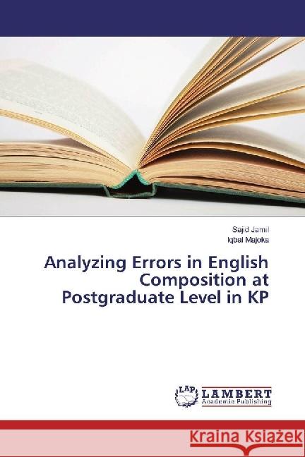 Analyzing Errors in English Composition at Postgraduate Level in KP Jamil, Sajid; Majoka, Iqbal 9783330078604