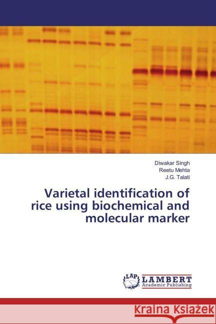 Varietal identification of rice using biochemical and molecular marker Singh, Diwakar; Mehta, Reetu; Talati, J. G. 9783330079052