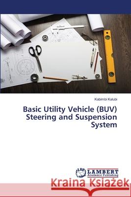 Basic Utility Vehicle (BUV) Steering and Suspension System Kalubi, Kabimbi 9783330079311 LAP Lambert Academic Publishing