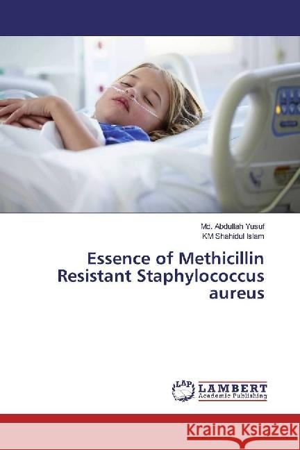 Essence of Methicillin Resistant Staphylococcus aureus Yusuf, Md. Abdullah; Islam, KM Shahidul 9783330079670 LAP Lambert Academic Publishing