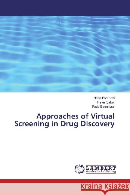 Approaches of Virtual Screening in Drug Discovery Elzahabi, Heba; Sabry, Peter; Baselious, Fady 9783330079847 LAP Lambert Academic Publishing