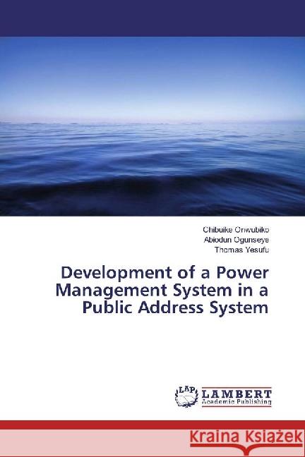 Development of a Power Management System in a Public Address System Onwubiko, Chibuike; Ogunseye, Abiodun; Yesufu, Thomas 9783330080027 LAP Lambert Academic Publishing