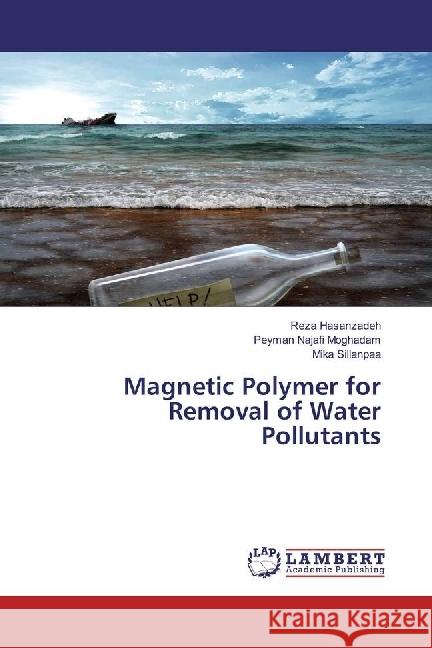 Magnetic Polymer for Removal of Water Pollutants Hasanzadeh, Reza; Najafi Moghadam, Peyman; Sillanpaa, Mika 9783330080102 LAP Lambert Academic Publishing