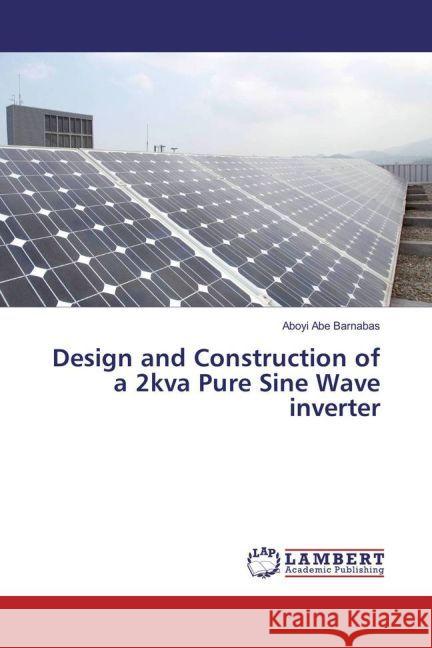 Design and Construction of a 2kva Pure Sine Wave inverter Abe Barnabas, Aboyi 9783330080119 LAP Lambert Academic Publishing