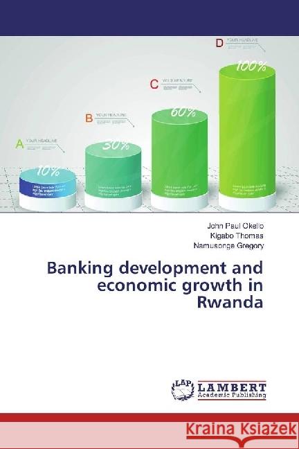 Banking development and economic growth in Rwanda Okello, John Paul; Thomas, Kigabo; Gregory, Namusonge 9783330080355