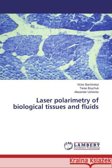 Laser polarimetry of biological tissues and fluids Bachinskyi, Victor; Boychuk, Taras; Ushenko, Alexander 9783330080386