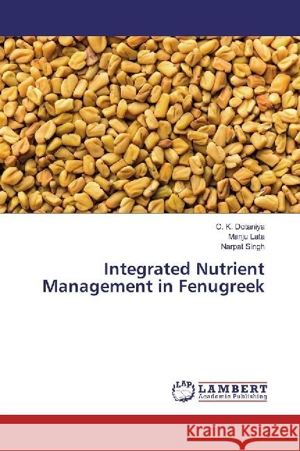 Integrated Nutrient Management in Fenugreek Dotaniya, C. K.; Lata, Manju; Singh, Narpat 9783330080584 LAP Lambert Academic Publishing