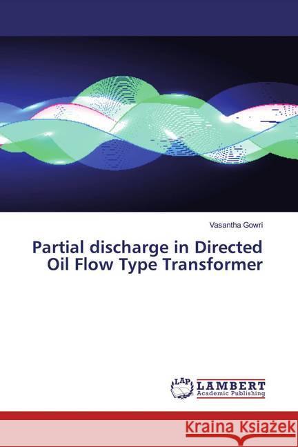 Partial discharge in Directed Oil Flow Type Transformer Gowri, Vasantha 9783330081376