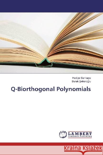 Q-Biorthogonal Polynomials Sar kaya, Hediye; Sekeroglu, Burak 9783330081475 LAP Lambert Academic Publishing