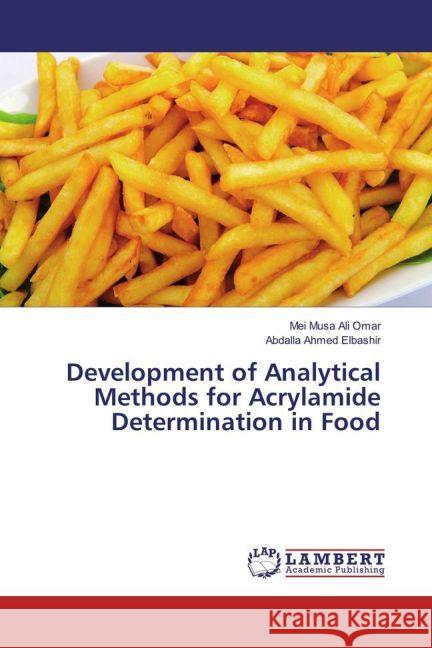 Development of Analytical Methods for Acrylamide Determination in Food Musa Ali Omar, Mei; Ahmed Elbashir, Abdalla 9783330081529