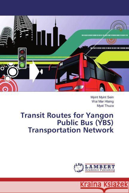 Transit Routes for Yangon Public Bus (YBS) Transportation Network Sein, Myint Myint; Hlaing, Wai Mar; Thuza, Myat 9783330081741