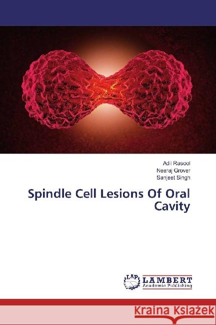 Spindle Cell Lesions Of Oral Cavity Rasool, Adil; Grover, Neeraj; Singh, Sanjeet 9783330081857