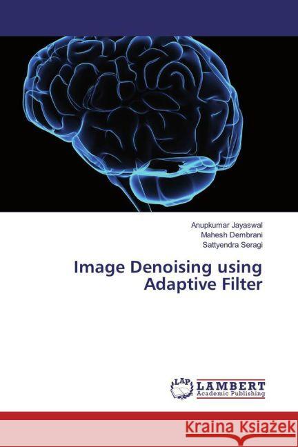 Image Denoising using Adaptive Filter Jayaswal, Anupkumar; Dembrani, Mahesh; Seragi, Sattyendra 9783330082175