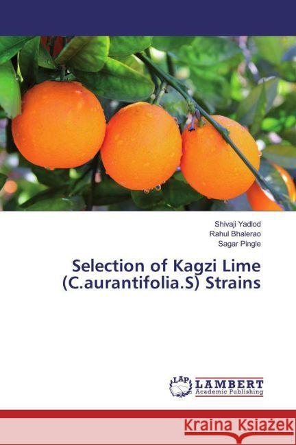 Selection of Kagzi Lime (C.aurantifolia.S) Strains Yadlod, Shivaji; Bhalerao, Rahul; Pingle, Sagar 9783330082304 LAP Lambert Academic Publishing